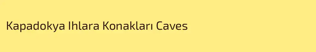 Kapadokya Ihlara Konakları Caves